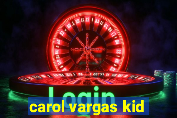 carol vargas kid